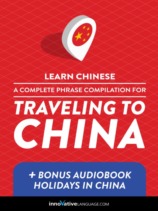 Title details for A Complete Phrase Compilation for Traveling to China by Innovative Language Learning, LLC - Available